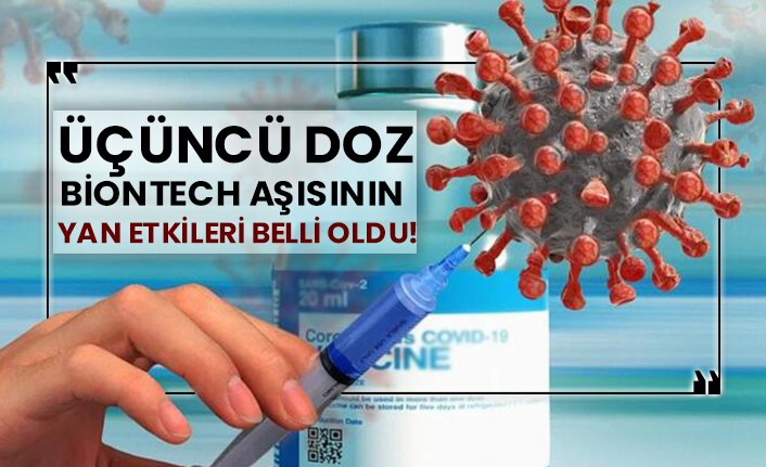 Üçüncü doz BioNTech aşısının yan etkileri belli oldu!