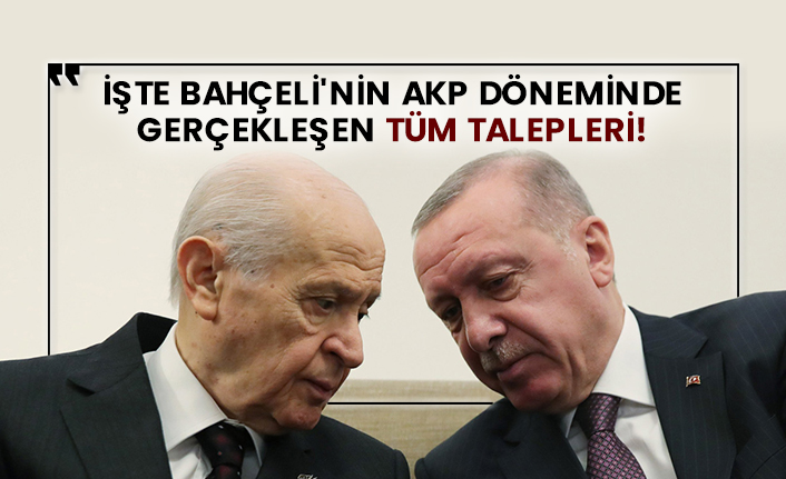 İşte Bahçeli'nin AKP döneminde gerçekleşen tüm talepleri!