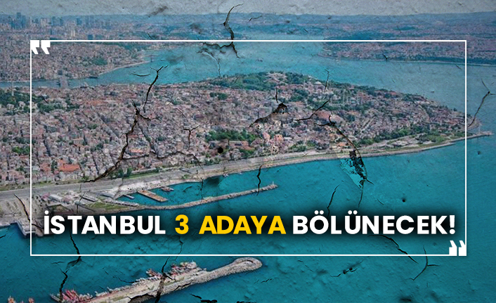 İstanbul 3 adaya bölünecek!