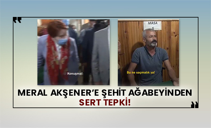Meral Akşener’e şehit ağabeyinden sert tepki!
