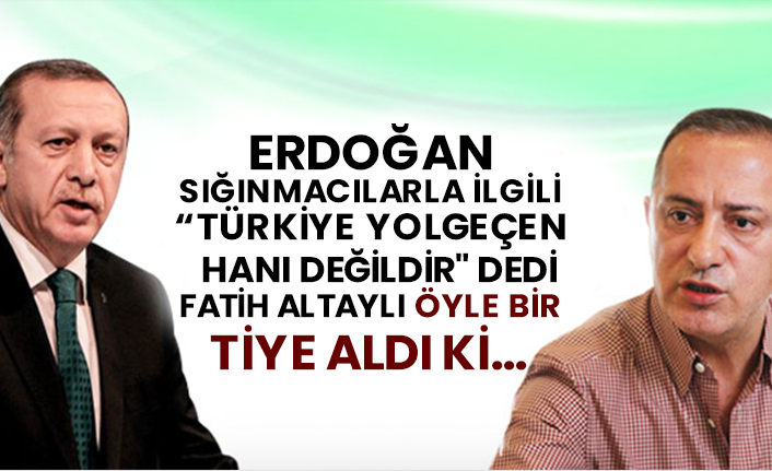Erdoğan sığınmacılarla ilgili, “Türkiye yolgeçen hanı değildir" dedi Fatih Altaylı öyle bir tiye aldı ki…