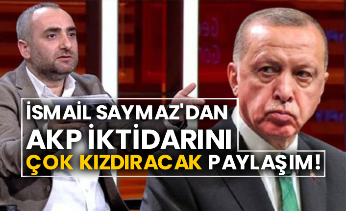İsmail Saymaz'dan AKP iktidarını çok kızdıracak paylaşım!