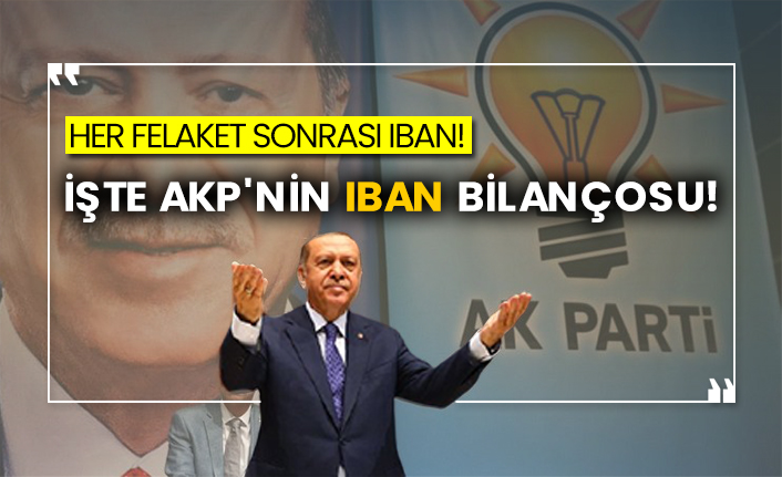 Her felaket sonrası IBAN!  İşte AKP'nin IBAN bilançosu!