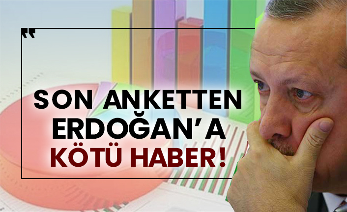 Son anketten Erdoğan’a kötü haber!