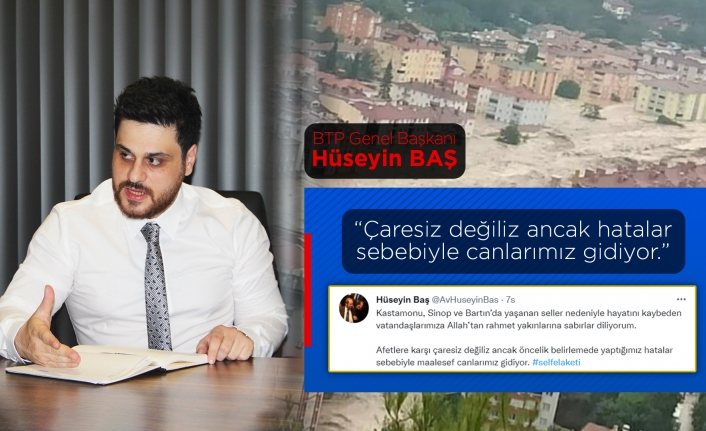 BTP Genel Başkanı Hüseyin Baş: Çaresiz değiliz ancak hatalar sebebiyle canlarımız gidiyor