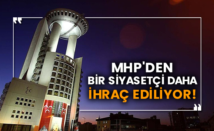 MHP'den bir siyasetçi daha ihraç ediliyor!
