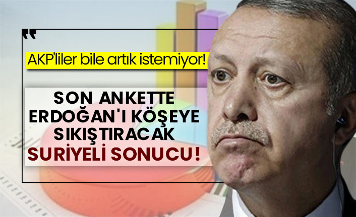 AKP'liler bile artık istemiyor! Son ankette Erdoğan'ı köşeye sıkıştıracak Suriyeli sonucu!