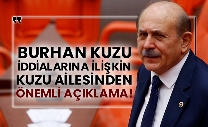 Burhan Kuzu iddialarına ilişkin Kuzu ailesinden önemli açıklama!