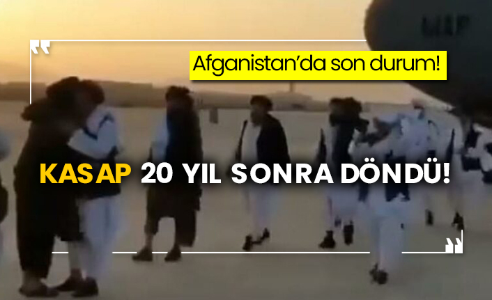 Afganistan’da son durum!  Kasap 20 yıl sonra döndü!