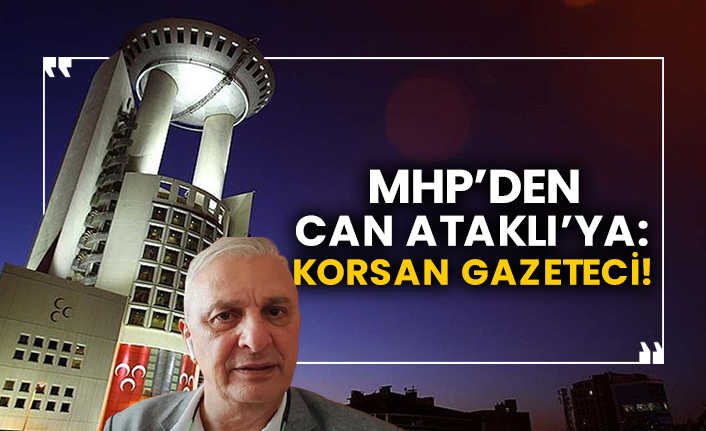 MHP’den Can Ataklı’ya: Korsan gazeteci!