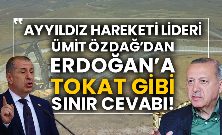 Ayyıldız Hareketi Lideri Ümit Özdağ’dan Erdoğan’a tokat gibi sınır cevabı!