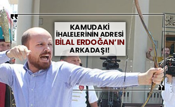 Kamudaki ihalelerinin adresi Bilal Erdoğan’ın arkadaşı!