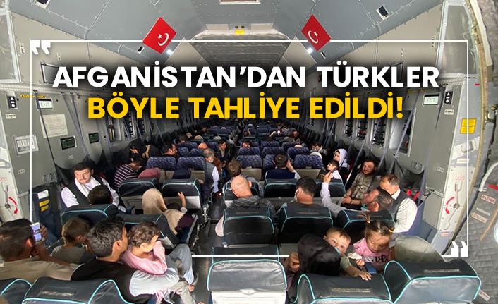 Afganistan’dan Türkler böyle tahliye edildi!