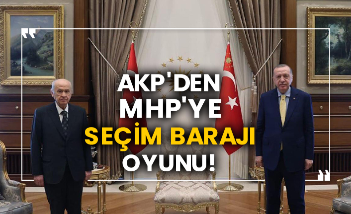 AKP'den MHP'ye seçim barajı oyunu!