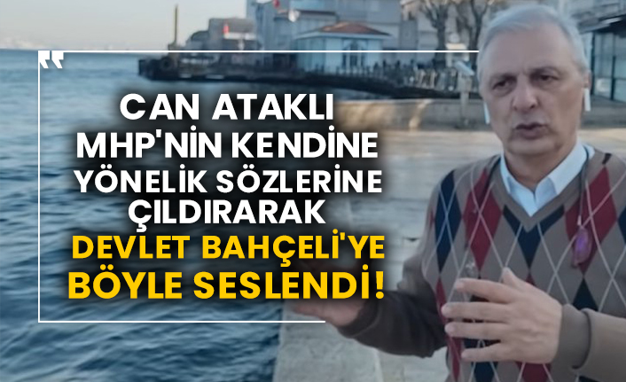 Can Ataklı MHP'nin kendine yönelik sözlerine çıldırarak Devlet Bahçeli'ye böyle seslendi!