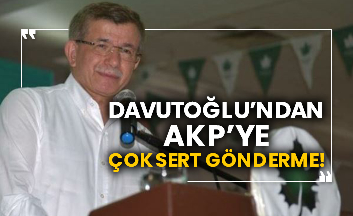 Ahmet Davutoğlu’ndan AKP’ye çok sert gönderme!