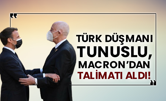 Türk düşmanı Tunuslu, Macron’dan talimatı aldı!