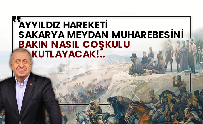 Ayyıldız Hareketi Sakarya Meydan Muharebesini bakın nasıl coşkulu kutlayacak!..