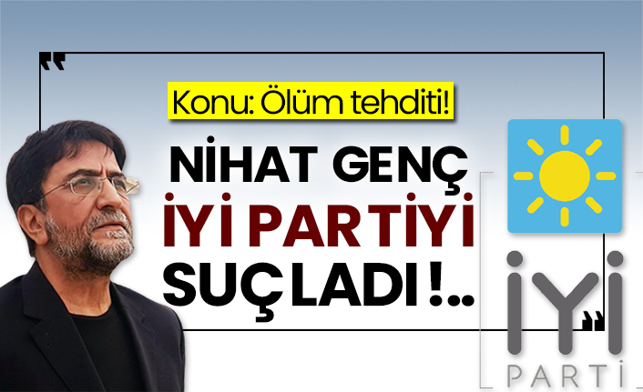 Konu: Ölüm tehditi! Nihat Genç İyi Partiyi suçladı!..