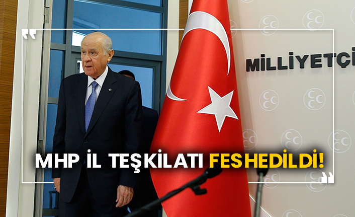 MHP İl Teşkilatı feshedildi!