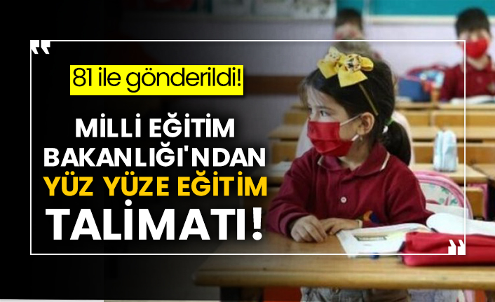 81 ile gönderildi! Milli Eğitim Bakanlığı'ndan yüz yüze eğitim talimatı!