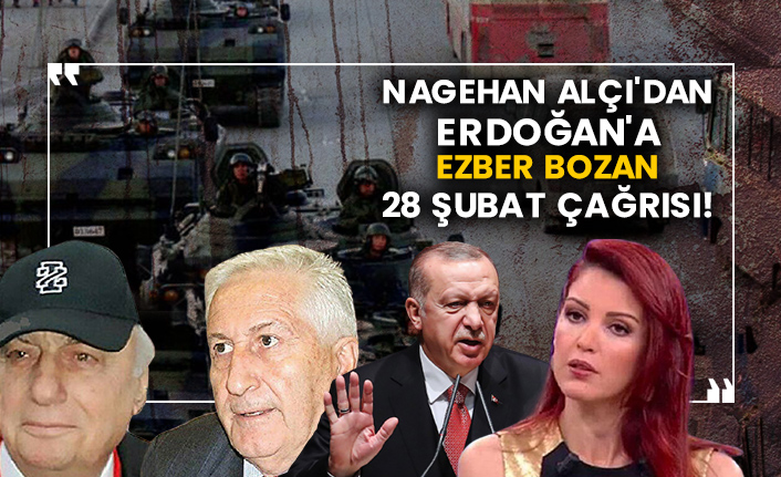 Nagehan Alçı'dan Erdoğan'a ezber bozan 28 Şubat çağrısı!
