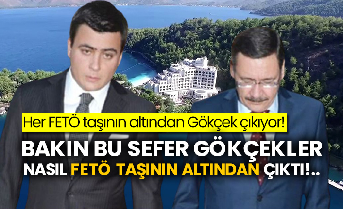Her FETÖ taşının altından Gökçek çıkıyor! Bakın bu sefer Gökçekler nasıl FETÖ taşının altından çıktı!..