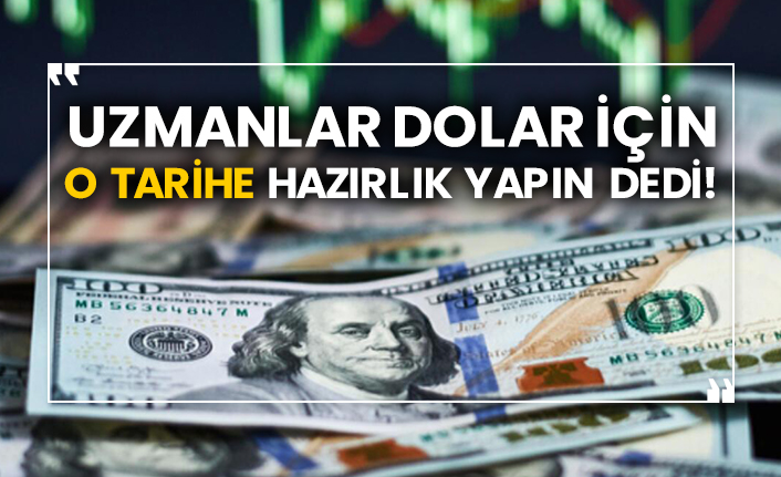 Uzmanlar dolar için o tarihe hazırlık yapın dedi!