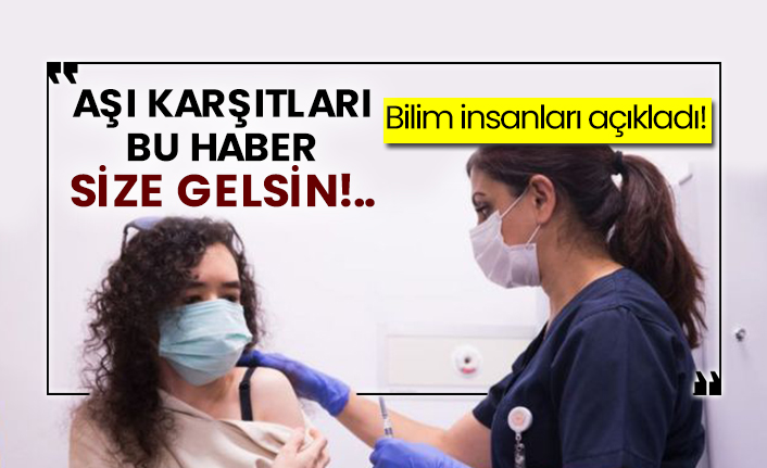 Bilim insanları açıkladı! Aşı karşıtları bu haber size gelsin!..