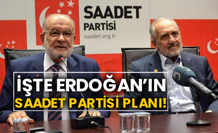 İşte Erdoğan’ın Saadet Partisi planı!