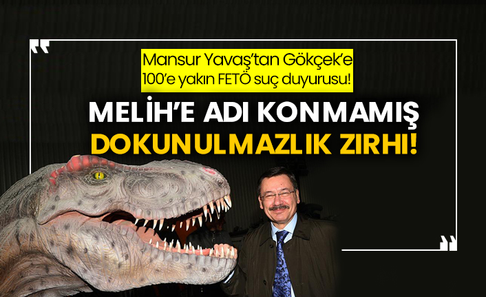 Mansur Yavaş’tan Gökçek’e 100’e yakın FETÖ suç duyurusu!  Melih’e adı konmamış dokunulmazlık zırhı!