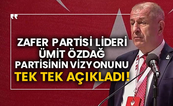Zafer Partisi Lideri Ümit Özdağ partisinin vizyonunu tek tek açıkladı!
