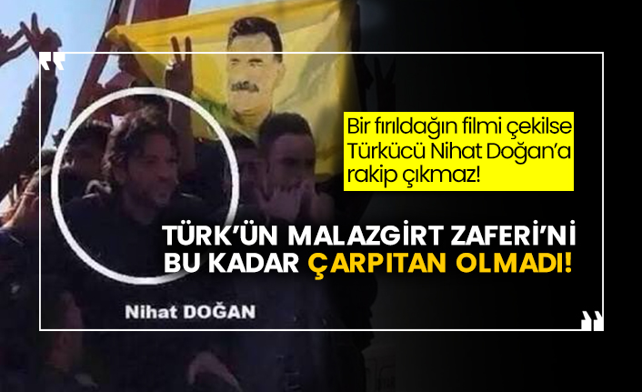 Bir fırıldağın filmi çekilse Türkücü Nihat Doğan’a rakip çıkmaz! Türk’ün Malazgirt Zaferi’ni bu kadar çarpıtan olmadı!