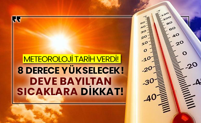 Meteoroloji tarih verdi! 8 derece yükselecek! Deve bayıltan sıcaklara dikkat!