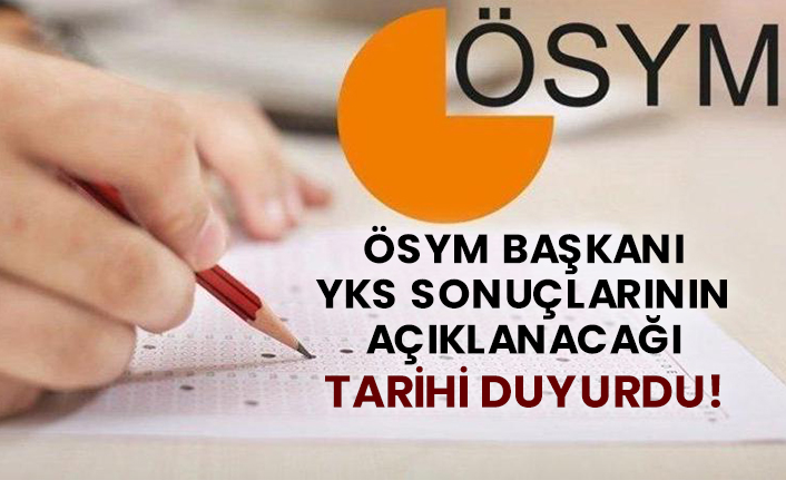 ÖSYM başkanı YKS sonuçlarının açıklanacağı tarihi duyurdu!
