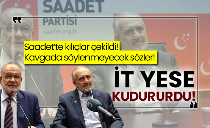 Saadet’te kılıçlar çekildi! Kavgada söylenmeyecek sözler!