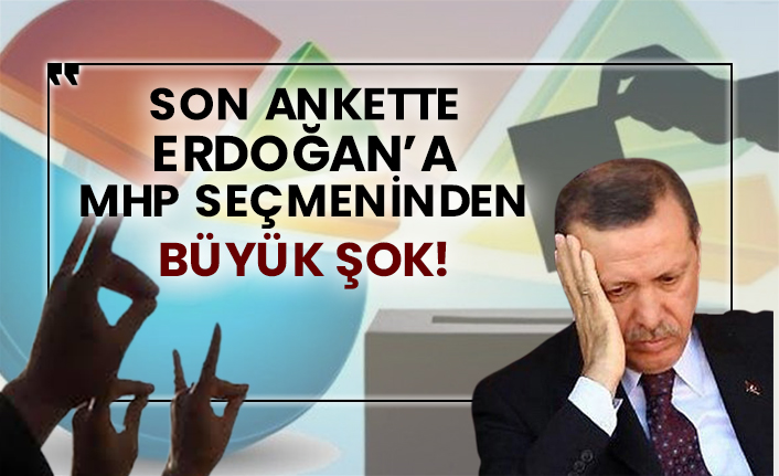 Son ankette Erdoğan’a MHP seçmeninden büyük şok!
