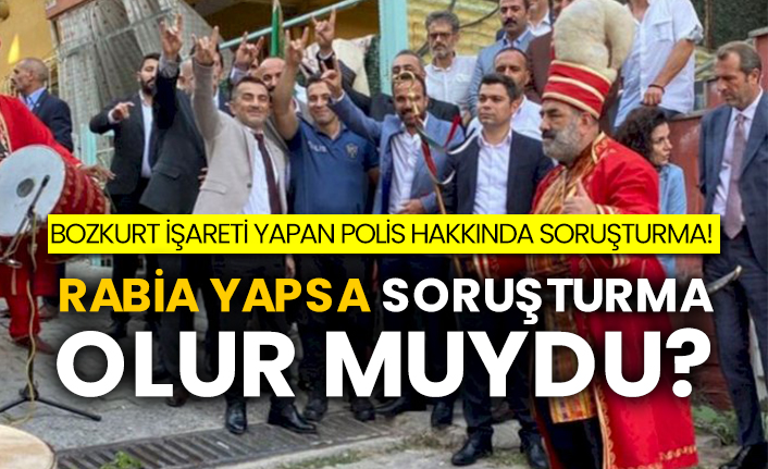 Bozkurt işareti yapan polis hakkında soruşturma! Rabia yapsa soruşturma olur muydu?
