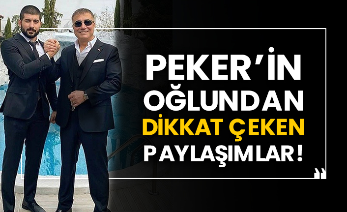 Peker’in oğlundan dikkat çeken paylaşımlar!