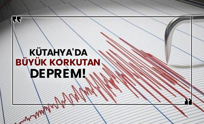 Kütahya'da büyük korkutan deprem!
