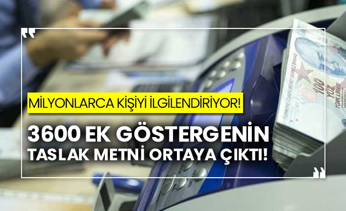 Milyonlarca kişiyi ilgilendiriyor! 3600 ek göstergenin taslak metni ortaya çıktı!