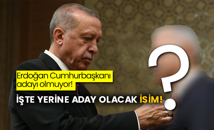 Erdoğan Cumhurbaşkanı adayı olmuyor! İşte yerine aday olacak isim!