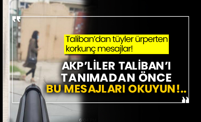Taliban’dan tüyler ürperten korkunç mesajlar! AKP’liler Taliban’ı tanımadan önce bu mesajları okuyun!..