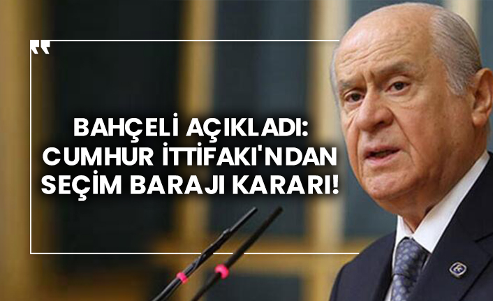 Bahçeli açıkladı: Cumhur İttifakı'ndan seçim barajı kararı!