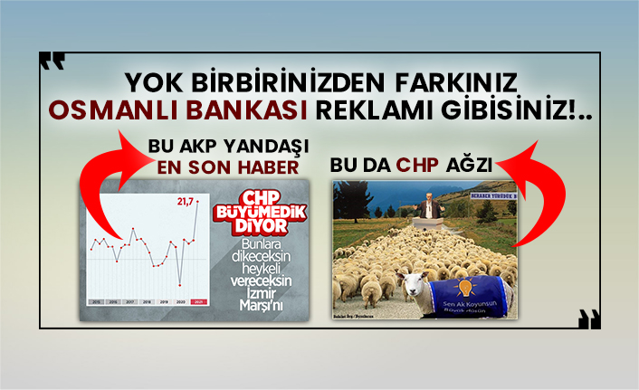 Yok birbirinizden farkınız Osmanlı Bankası reklamı gibisiniz!.. CHP AKP zihniyeti!
