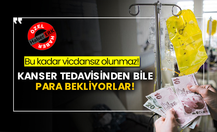 Vicdansızlıkta bu kadar olunmaz! Kanser tedavisinden bile para bekliyorlar!