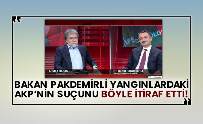 Bakan Pakdemirli yangınlardaki AKP’nin suçunu böyle itiraf etti!