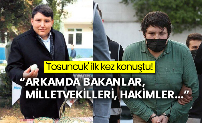 'Tosuncuk' ilk kez konuştu! “Arkamda bakanlar, milletvekilleri, hakimler...”