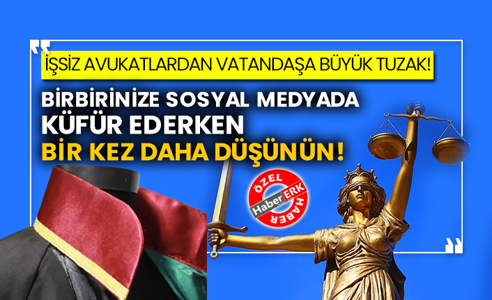 İşsiz avukatlardan vatandaşa büyük tuzak! Birbirinize sosyal medyada küfür ederken bir kez daha düşünün!