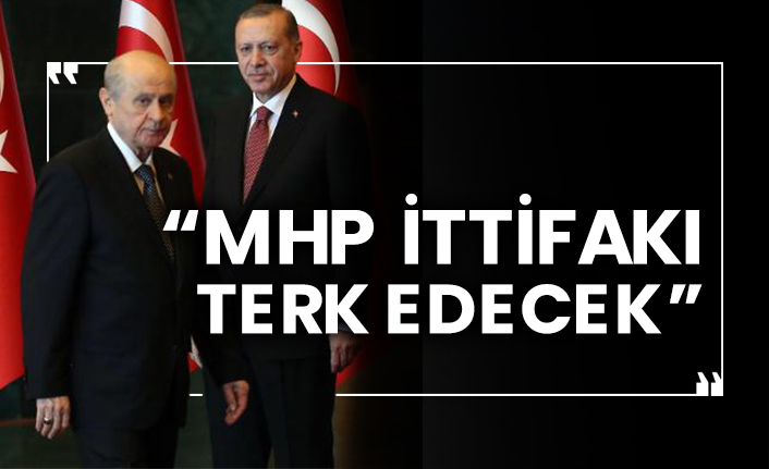 “MHP ittifakı terk edecek”